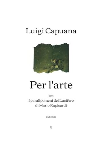 Per l'arte: con I paralipomeni del Lucifero di Mario Rapisardi (1878-1885)